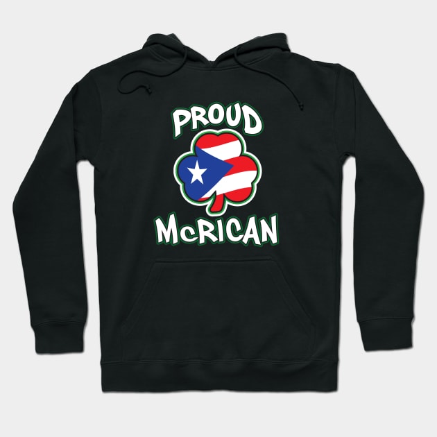 Proud McRican Irish and Puerto Rican Saint Patricks Day Hoodie by graphicbombdesigns